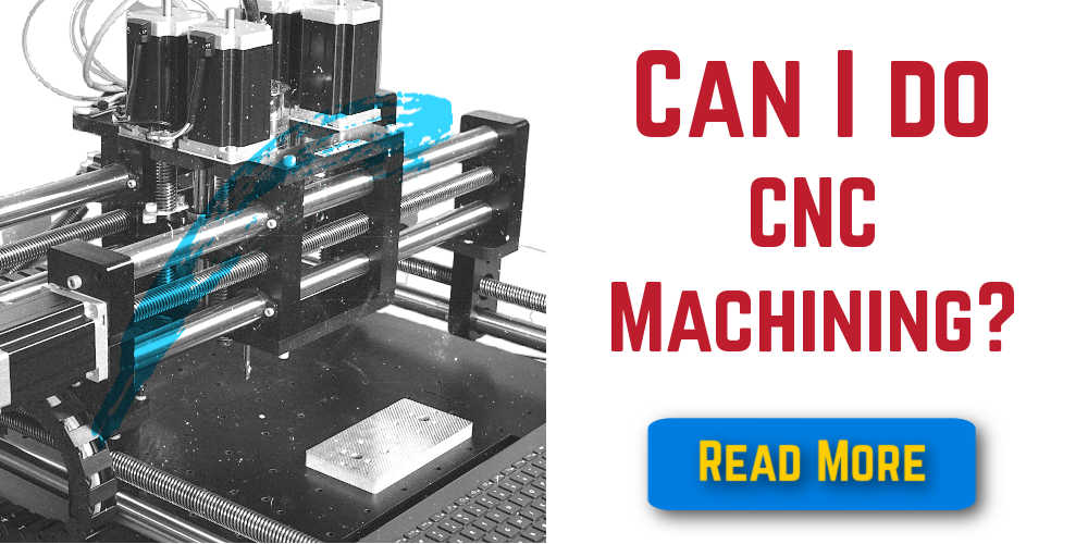 Can I do CNC Machining